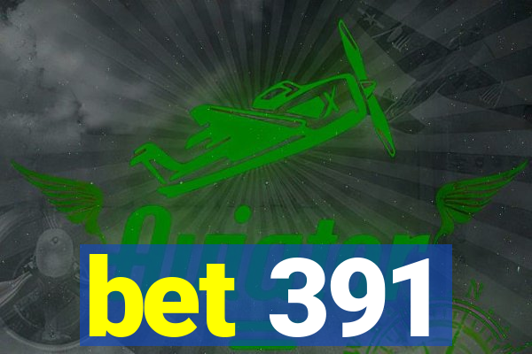 bet 391